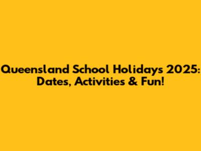 Queensland School Holidays 2025: Dates, Activities & Fun!