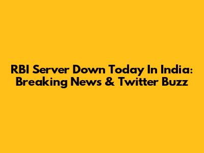 RBI Server Down Today In India: Breaking News & Twitter Buzz