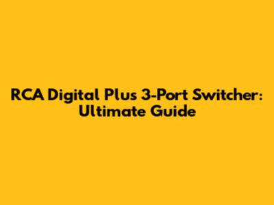 RCA Digital Plus 3-Port Switcher: Ultimate Guide