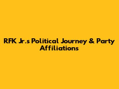 RFK Jr.'s Political Journey & Party Affiliations