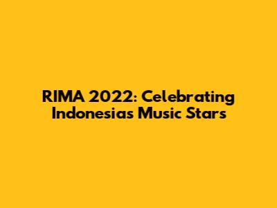 RIMA 2022: Celebrating Indonesia's Music Stars