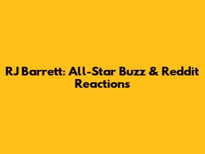 RJ Barrett: All-Star Buzz & Reddit Reactions