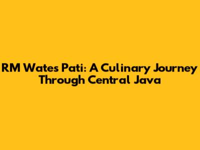 RM Wates Pati: A Culinary Journey Through Central Java