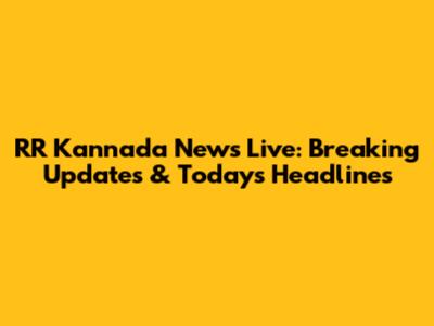 RR Kannada News Live: Breaking Updates & Today's Headlines