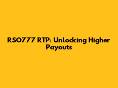 RSO777 RTP: Unlocking Higher Payouts