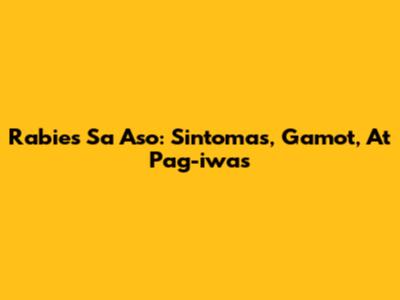 Rabies Sa Aso: Sintomas, Gamot, At Pag-iwas