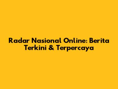 Radar Nasional Online: Berita Terkini & Terpercaya