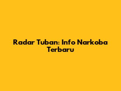Radar Tuban: Info Narkoba Terbaru