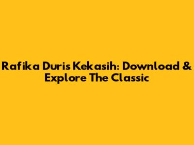 Rafika Duri's 'Kekasih': Download & Explore The Classic