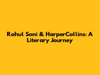 Rahul Soni & HarperCollins: A Literary Journey