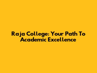 Raja College: Your Path To Academic Excellence