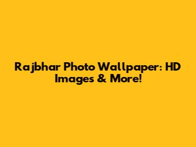 Rajbhar Photo Wallpaper: HD Images & More!
