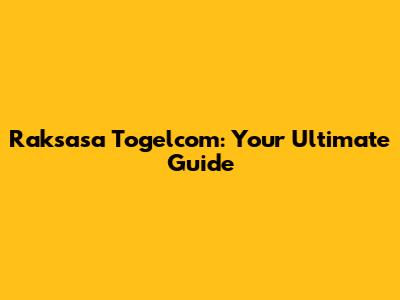 Raksasa Togelcom: Your Ultimate Guide
