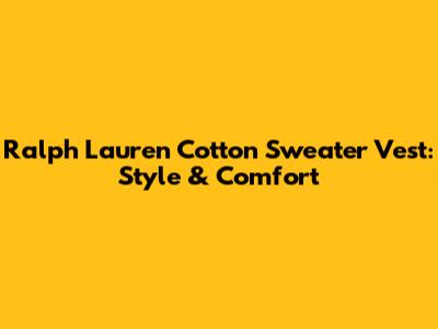 Ralph Lauren Cotton Sweater Vest: Style & Comfort