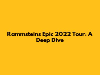 Rammstein's Epic 2022 Tour: A Deep Dive
