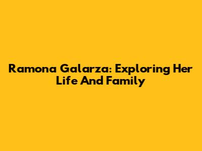Ramona Galarza: Exploring Her Life And Family