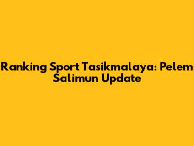 Ranking Sport Tasikmalaya: Pelem Salimun Update