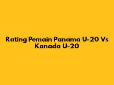 Rating Pemain Panama U-20 Vs Kanada U-20