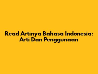 Read Artinya Bahasa Indonesia: Arti Dan Penggunaan