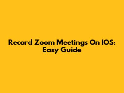 Record Zoom Meetings On IOS: Easy Guide