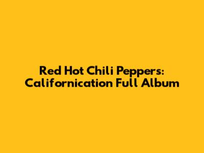 Red Hot Chili Peppers: Californication Full Album