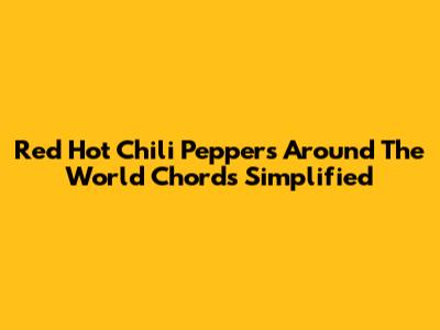 Red Hot Chili Peppers "Around The World" Chords Simplified