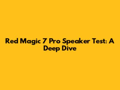 Red Magic 7 Pro Speaker Test: A Deep Dive
