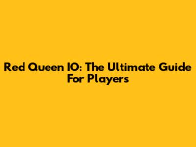 Red Queen IO: The Ultimate Guide For Players