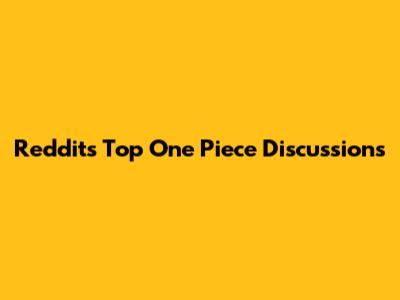 Reddit's Top One Piece Discussions