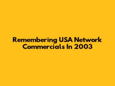 Remembering USA Network Commercials In 2003