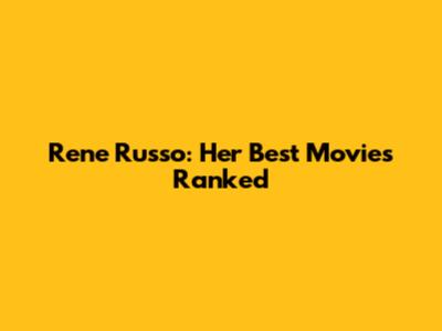 Rene Russo: Her Best Movies Ranked