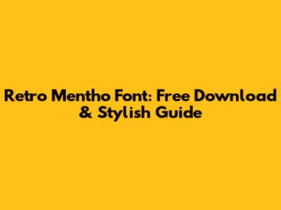 Retro Mentho Font: Free Download & Stylish Guide
