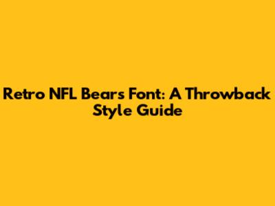 Retro NFL Bears Font: A Throwback Style Guide