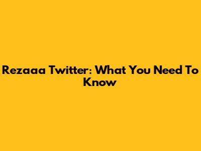 Rezaaa Twitter: What You Need To Know