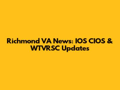 Richmond VA News: IOS CIOS & WTVRSC Updates