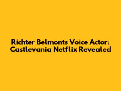 Richter Belmont's Voice Actor: Castlevania Netflix Revealed