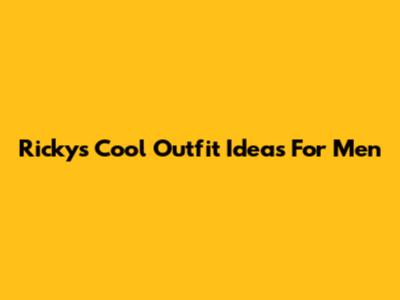 Ricky's Cool Outfit Ideas For Men