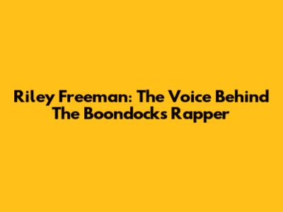 Riley Freeman: The Voice Behind The Boondocks' Rapper
