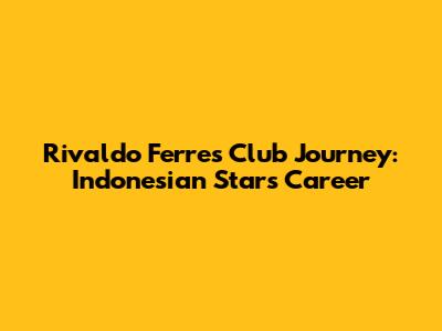Rivaldo Ferre's Club Journey: Indonesian Star's Career