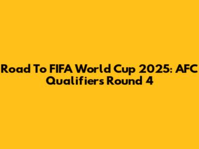 Road To FIFA World Cup 2025: AFC Qualifiers Round 4