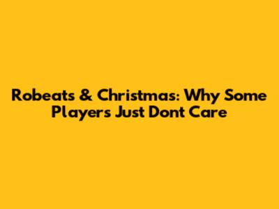 Robeats & Christmas: Why Some Players Just Don't Care
