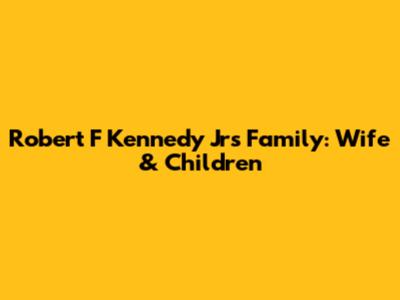 Robert F Kennedy Jr's Family: Wife & Children