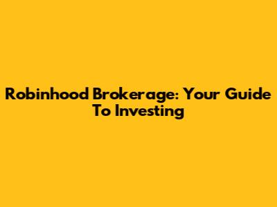 Robinhood Brokerage: Your Guide To Investing
