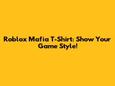 Roblox Mafia T-Shirt: Show Your Game Style!