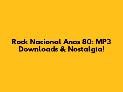 Rock Nacional Anos 80: MP3 Downloads & Nostalgia!