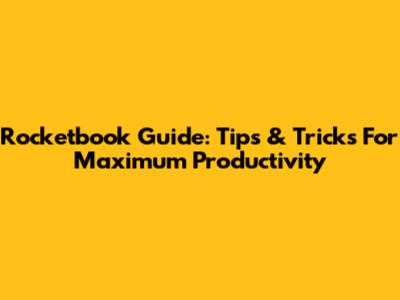 Rocketbook Guide: Tips & Tricks For Maximum Productivity