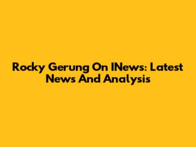 Rocky Gerung On INews: Latest News And Analysis