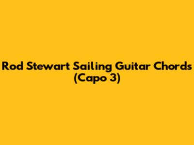 Rod Stewart Sailing Guitar Chords (Capo 3)
