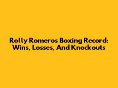 Rolly Romero's Boxing Record: Wins, Losses, And Knockouts