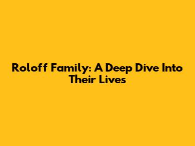 Roloff Family: A Deep Dive Into Their Lives
